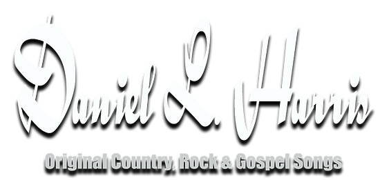 Daniel L. Harris. Orginal country, rock and gospel songs